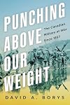 Punching Above Its Weight: The Canadian Military at War Since 1867