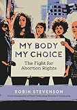 My Body My Choice The Fight For Abortion Rights Orca Issues