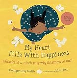 My Heart Fills With Happiness Skaskinw Nith Miywyihtamowin Ohci Cree And English Edition