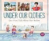 Under Our Clothes: Our First Talk About Our Bodies (The World Around Us, 5)