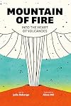 Mountain of Fire: Into the Heart of Volcanoes