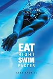 Eat Right Swim Faster Nutrition For Maximum Performance