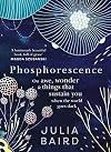 Phosphorescence: On Awe, Wonder, and Things That Sustain You When the World Goes Dark
