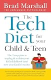 The Tech Diet For Your Child Teen The 7step Plan To Unplug Reclaimyour Kids Childhood And Your Familys Sanity