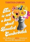 This Is Not a Book about Benedict Cumberbatch