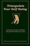 Triangulate Your Golf Swing