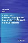 A Practitioner's Guide to Prescribing Antiepileptics and Mood Stabilizers for Adults with Intellectual Disabilities