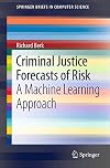 Criminal Justice Forecasts of Risk: A Machine Learning Approach (SpringerBriefs in Computer Science)