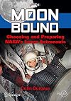 Moon bound : choosing and preparing NASA's lunar Astronauts