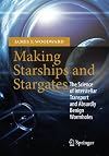 Making Starships and Stargates : The Science of Interstellar Transport and Absurdly Benign Wormholes