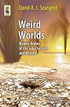 Weird Worlds : Bizarre Bodies of the Solar System and Beyond