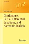 Distributions, Partial Differential Equations, and Harmonic Analysis (Universitext)