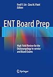 Ent Board Prep High Yield Review For The Otolaryngology Inservice And Board Exams