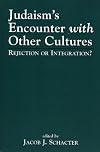 Judaism's encounter with other cultures rejection or integration?