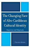 The changing face of Afro-Caribbean cultural identity Negrismo and Negritude