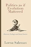 Politics as if Evolution Mattered: Darwin, Ecology, and Social Justice