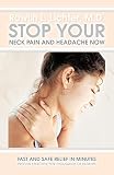 Stop Your Neck Pain And Headache Now Fast And Safe Relief In Minutes Proven Effective For Thousands Of Patients