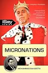 Micronations: For Those Who Are Tired of Existing Incompetent Governments and Are Longing for Something New and Refreshing