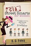 CIA Street Smarts for Women: Spy Skills to Tell the Prince from the Predator