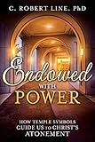 Endowed With Power How Temple Symbols Guide Us To Christs Atonement