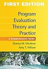 Program Evaluation Theory and Practice: A Comprehensive Guide