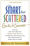 The Smart But Scattered Guide To Success How To Use Your Brains Executive Skills To Keep Up Stay Calm And Get Organized At Work And At Home