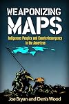 Weaponizing Maps: Indigenous Peoples and Counterinsurgency in the Americas