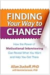 Finding Your Way to Change: How the Power of Motivational Interviewing Can Reveal What You Want and Help You Get There