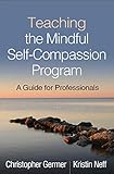 Teaching the Mindful Self-Compassion Program: A Guide for Professionals