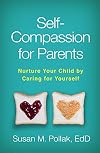 Self-Compassion for Parents: Nurture Your Child by Caring for Yourself