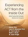 Experiencing ACT from the Inside Out: A Self-Practice/Self-Reflection Workbook for Therapists (Self-Practice/Self-Reflection Guides for Psychotherapists)