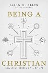Being a Christian: How Jesus Redeems All of Life