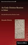 An Early Christian Reaction to Islam : I yahb III and the Muslim Arabs (Gorgias Eastern Christian Studies)
