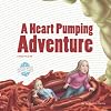 A Heart Pumping Adventure: An Imaginative Journey Through the Circulatory System (Human Body Detectives)