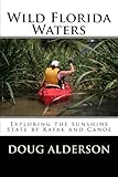 Wild Florida Waters Exploring The Sunshine State By Kayak And Canoe