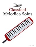 Easy Classical Melodica Solos Featuring Music Of Bach Mozart Beethoven Brahms And Others