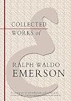 Collected Works of Ralph Waldo Emerson (The Works of Ralph Waldo Emerson in One Volume Including the poems,philosophic,and inspirational essays,and biographical studies.)