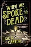 When We Spoke to the Dead: How Ghosts Gave American Women Their Voice