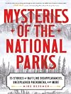Mysteries of the National Parks: 35 Stories of Baffling Disappearances, Unexplained Phenomena, and More