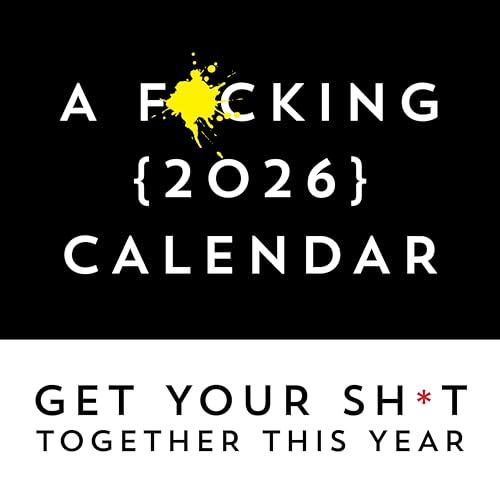 A F*cking 2026 Wall Calendar: Get Your Sh*t Together This Year (Funny Monthly Calendar with Stickers, White Elephant Gag Gift for Adults) (Calendars & Gifts to Swear By)