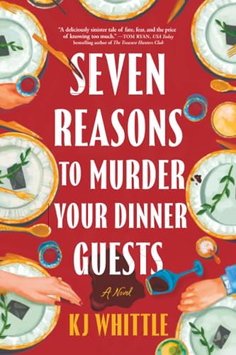 Seven Reasons to Murder Your Dinner Guests: A Novel