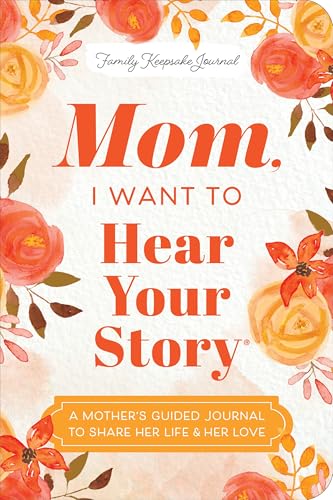 Cover of Mom, I Want to Hear Your Story (Expanded Edition): A Mother's Guided Journal to Share Her Life & Her Love (Hear Your Story Books)