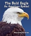 The Bald Eagle: An American Symbol (All About American Symbols: Guided Reading Level: B)