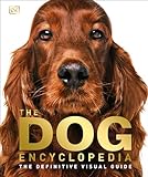 The Dog Encyclopedia The Definitive Visual Guide