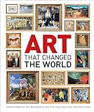 Art That Changed the World: Transformative Art Movements and the Paintings That Inspired Them (DK Timelines)