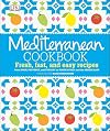 Mediterranean Cookbook: Fresh, Fast, and Easy Recipes from Spain, Provence, and Tuscany to North Africa