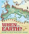 When on Earth?: History as You've Never Seen it Before