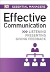 DK Essential Managers: Effective Communication: Listening, Presenting, Giving Feedback
