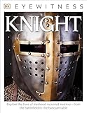Dk Eyewitness Books Knight Explore The Lives Of Medieval Mounted Warriors From The Battlefield To The Banqu