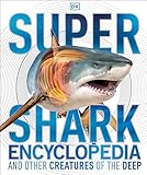 Super Shark Encyclopedia And Other Creatures Of The Deep
